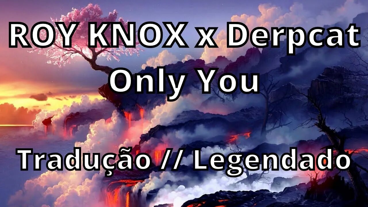 ROY KNOX x Derpcat - Only You ( Tradução // Legendado )