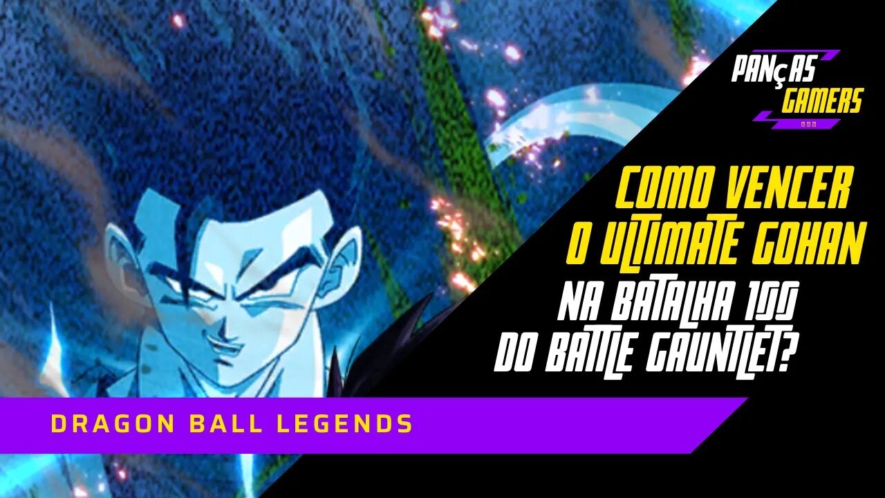 COMO VENCER O ULTIMATE GOHAN NA BATALHA 100 DA BATTLE GAUNTLET - DRAGON BALL LEGENDS