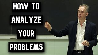 How to Analyze Your Problems | Jordan Peterson