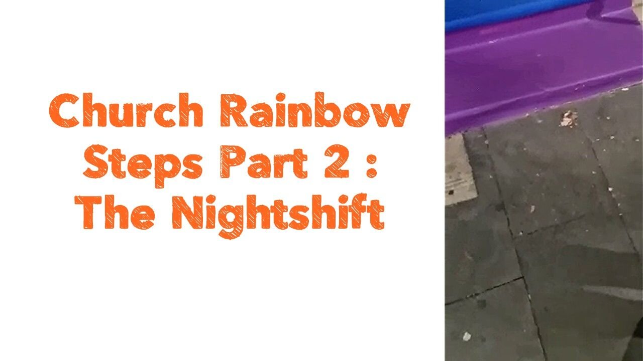 Church Rainbow Steps Part 2 : The Nightshift