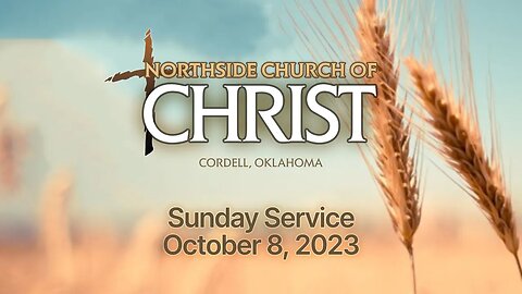 10/8/2023 Sunday Service @ Northside #churchofChrist in Cordell, Oklahoma