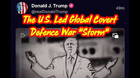 DISCLOSURE: The U.S. 🇺🇸 led Global Covert Defence War #STORM