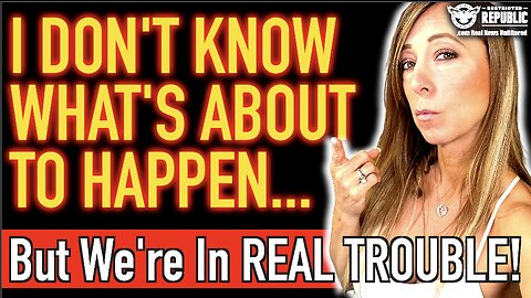 I Don’t Know What’s About To Happen…But We’re In a HELL Of Alot Of Trouble!