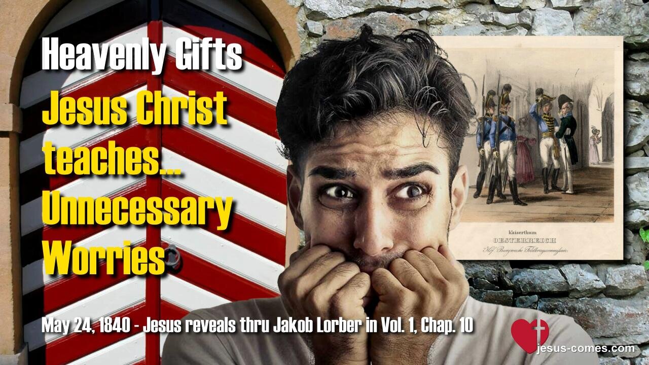 Unnecessary Worries... Jesus teaches ❤️ Heavenly Gifts revealed thru Jakob Lorber