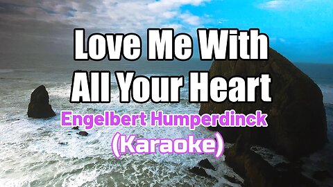 LOVE ME WITH ALL YOUR HEART - ENGELBERT HUMPERDINCK (KARAOKE)