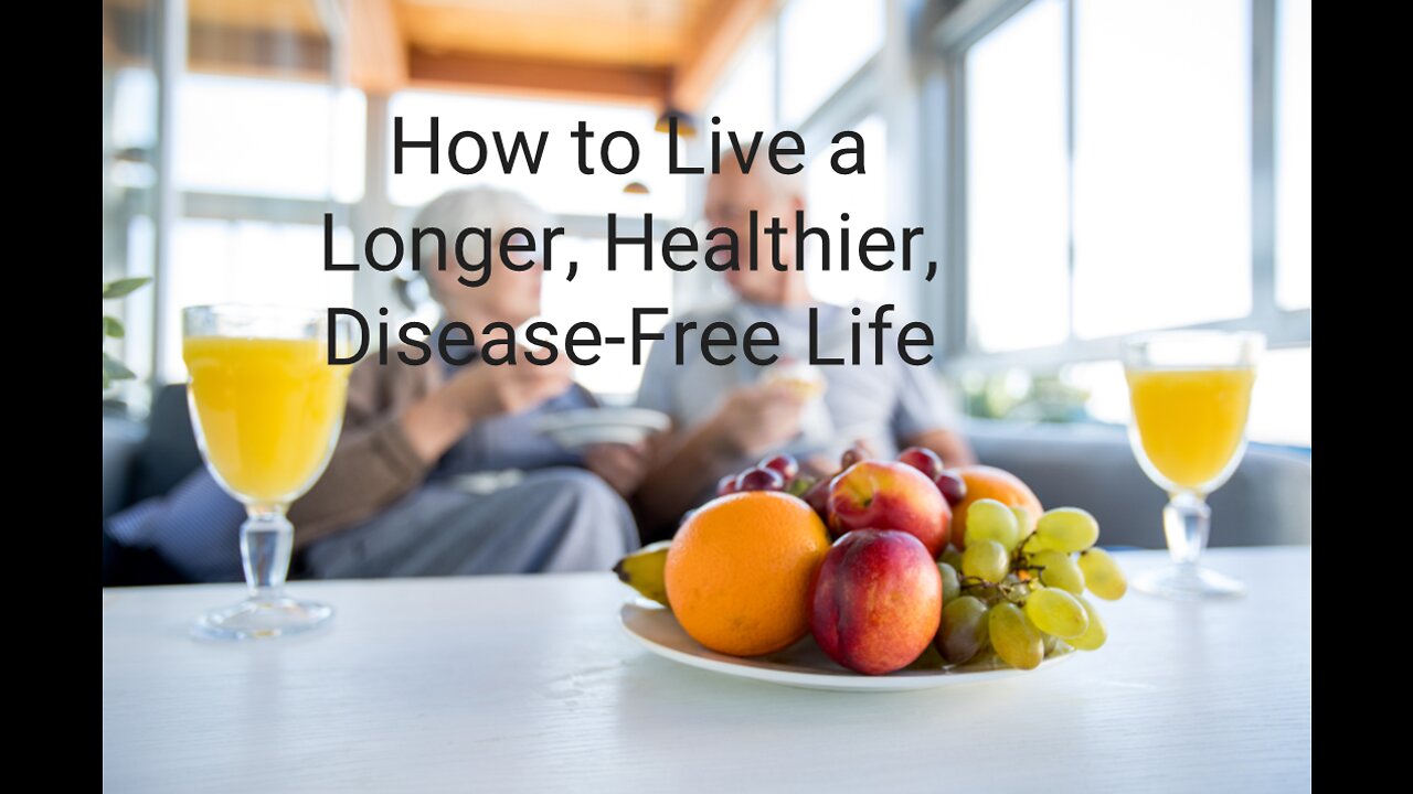 How to Live a Longer, Healthier, Disease-Free Life