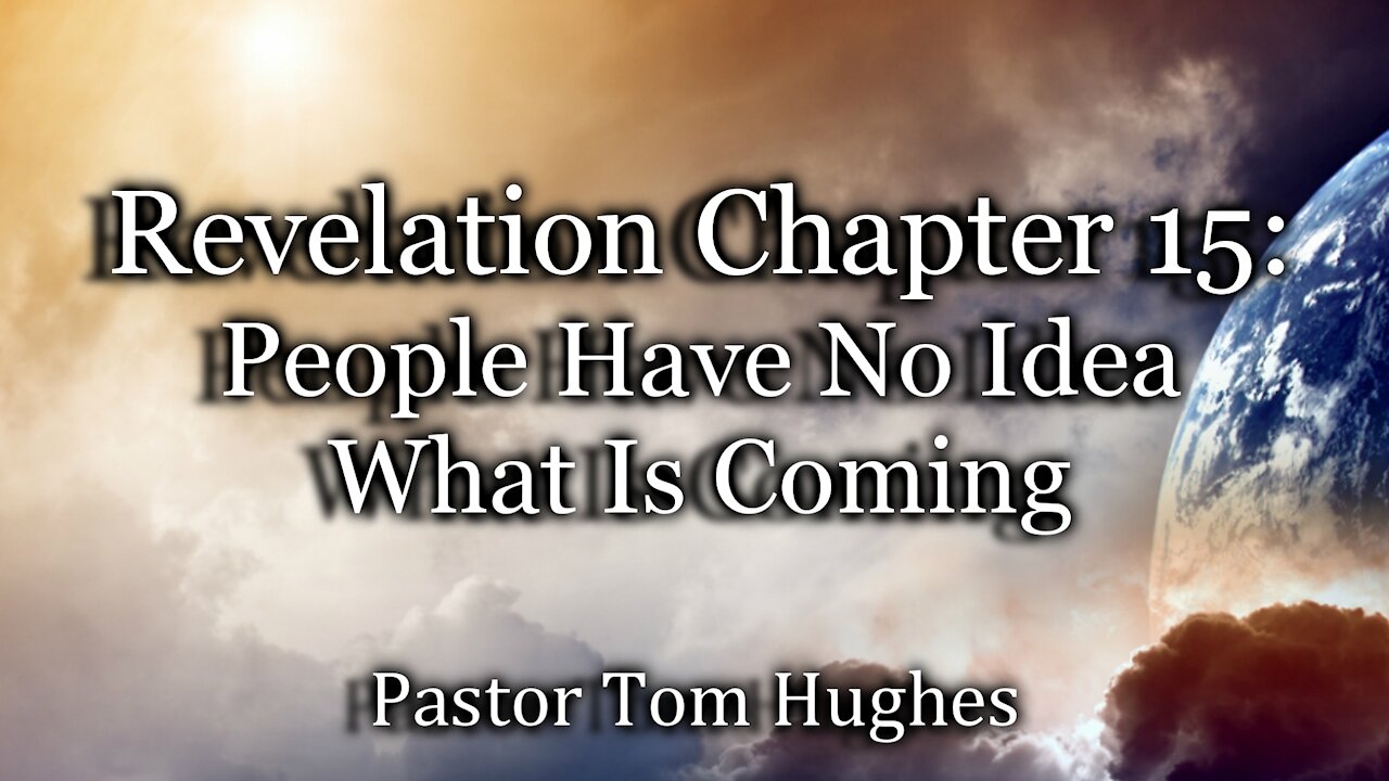 Revelation 15: People Have No Idea What Is Coming