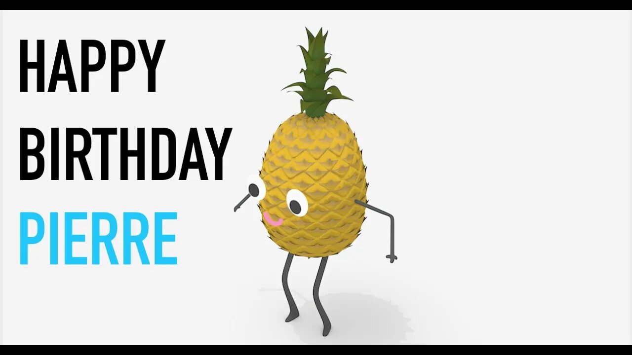 Happy Birthday PIERRE! - PINEAPPLE Birthday Song