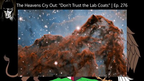 The Heavens Cry Out: "Don't Trust the Lab Coats" | Ep. 276