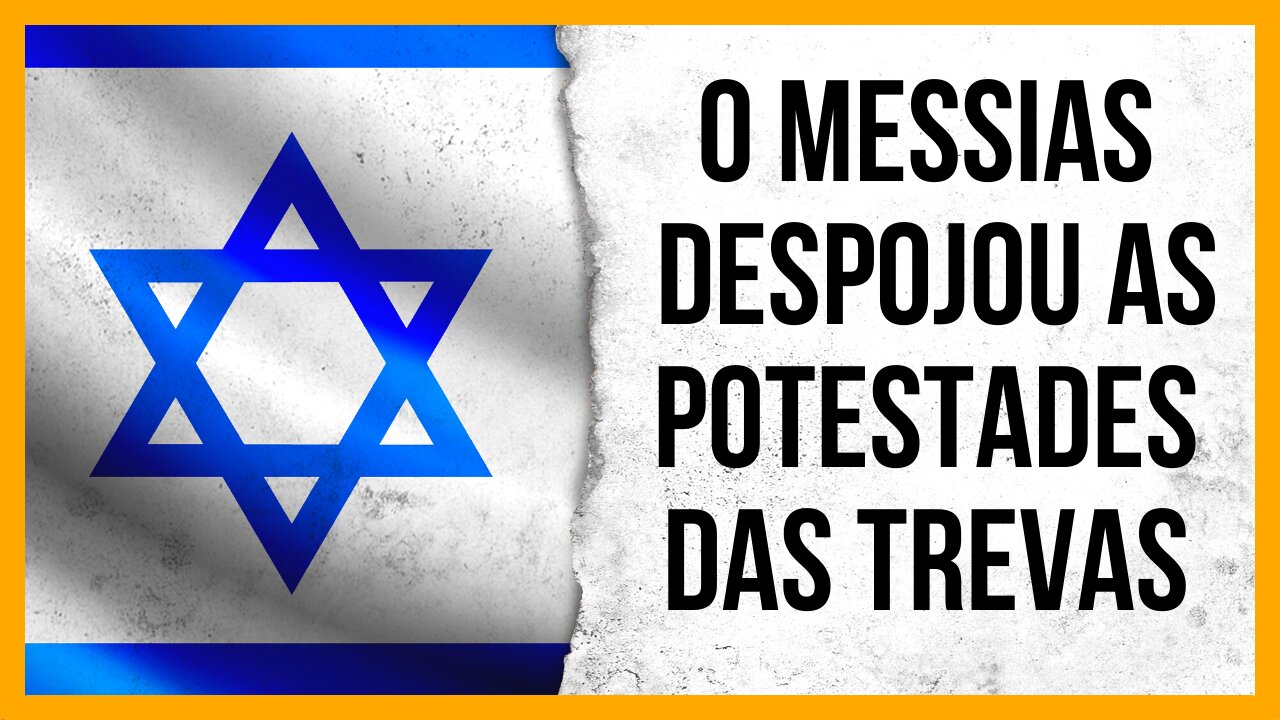 O MESSIAS DESPOJOU AS POTESTADES DAS TREVAS | O QUE NÃO TE CONTARAM - ÉDY