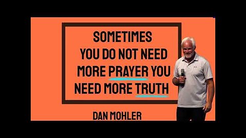 ✝️ Sometimes you do not need more prayer, you need more truth - Dan Mohler