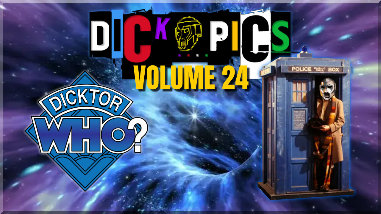 Dick Pics Volume 24: Dicktor Who?