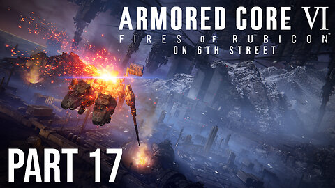 Armored Core 6 on 6th Street Part 17