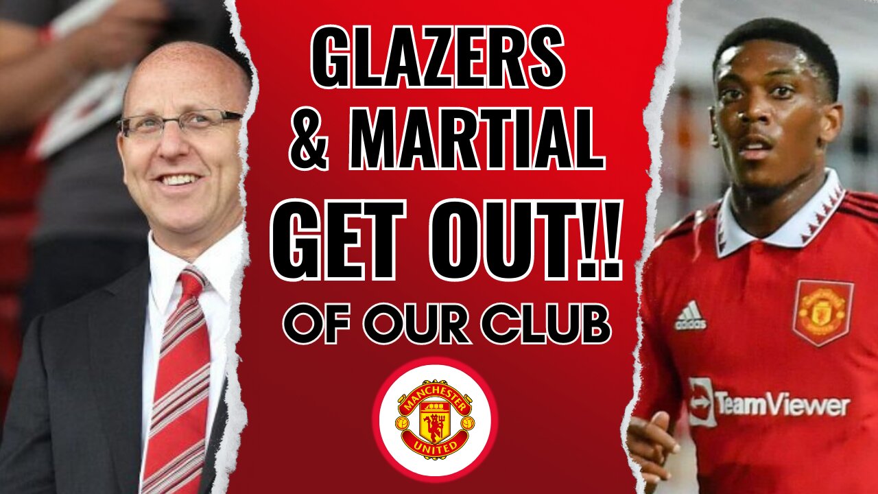 Leave Man United, Joel Glazer and Anthony Martial