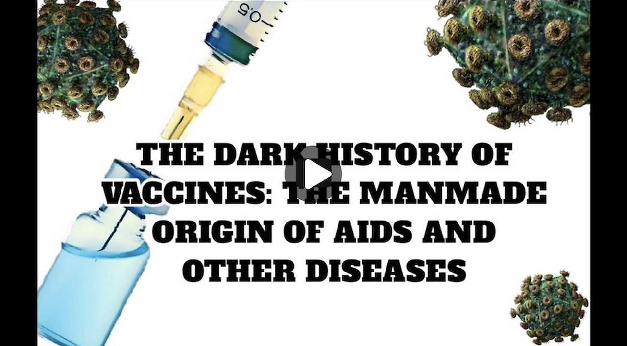 The Dark History of Vaccines: The Manmade Origin of AIDS and Other Diseases