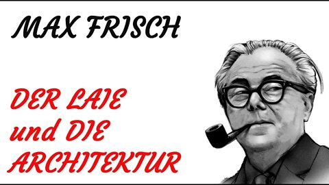 HÖRSPIEL - Max Frisch - DER LAIE und DIE ARCHITEKTUR