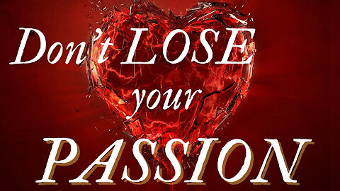 Wednesday Broadcast: Don't Lose Your Passion!