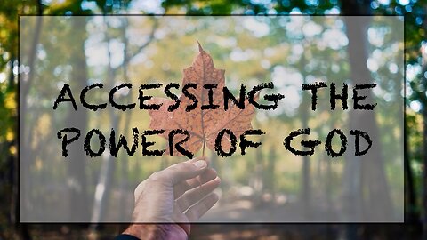 Accessing The Power of God