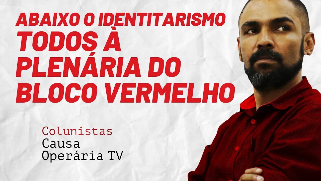 Abaixo o identitarismo: todos à plenária do Bloco Vermelho - Colunistas da COTV | Juliano Lopes
