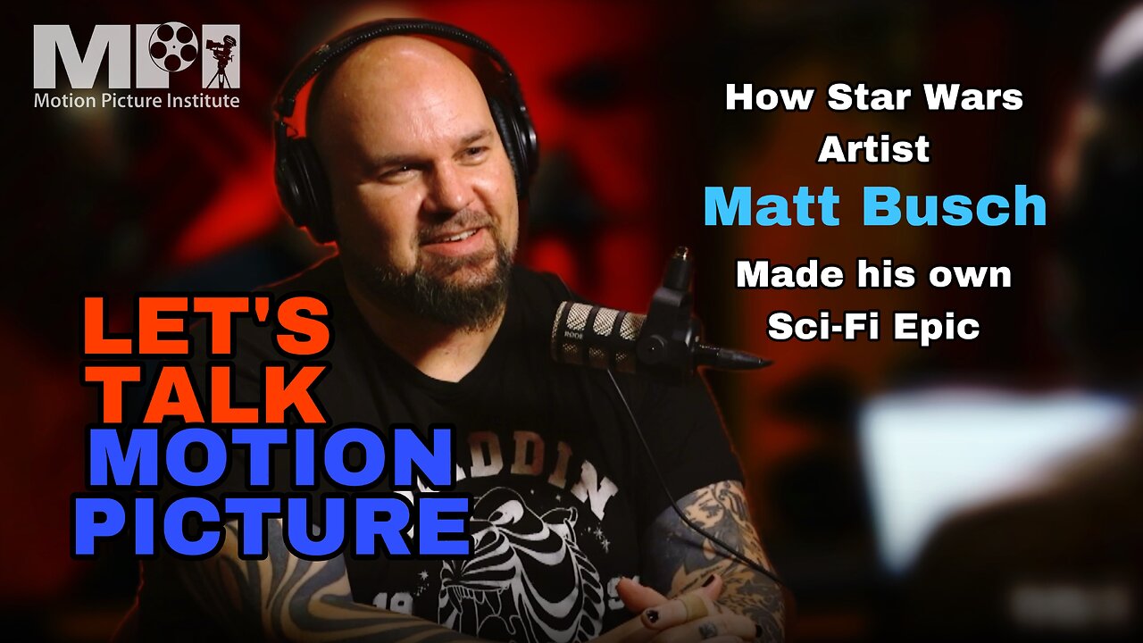 Let's Talk Motion Picture episode 13 with Matt Busch Star Wars Artist and Filmmaker