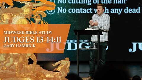 Midweek Bible Study | Judges 13-14:11 | Gary Hamrick