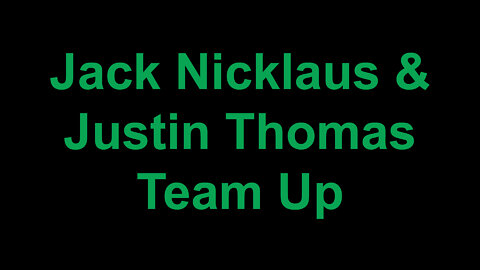 Jack Nicklaus & Justin Thomas Team Up