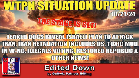 WTPN SITUATION UPDATE 10/21/24-ISRAEL TO ATTACK IRAN-IRAN US RETALIATION-TOXIC MUD-WW3-Edited Down