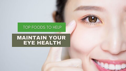 Top Foods to Help Maintain Your Eye Health