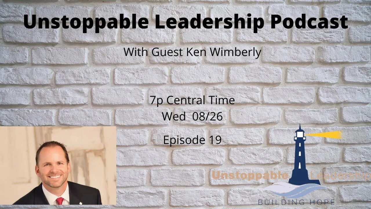 Unstoppable Leadership Podcast with Guest Ken Wimberly