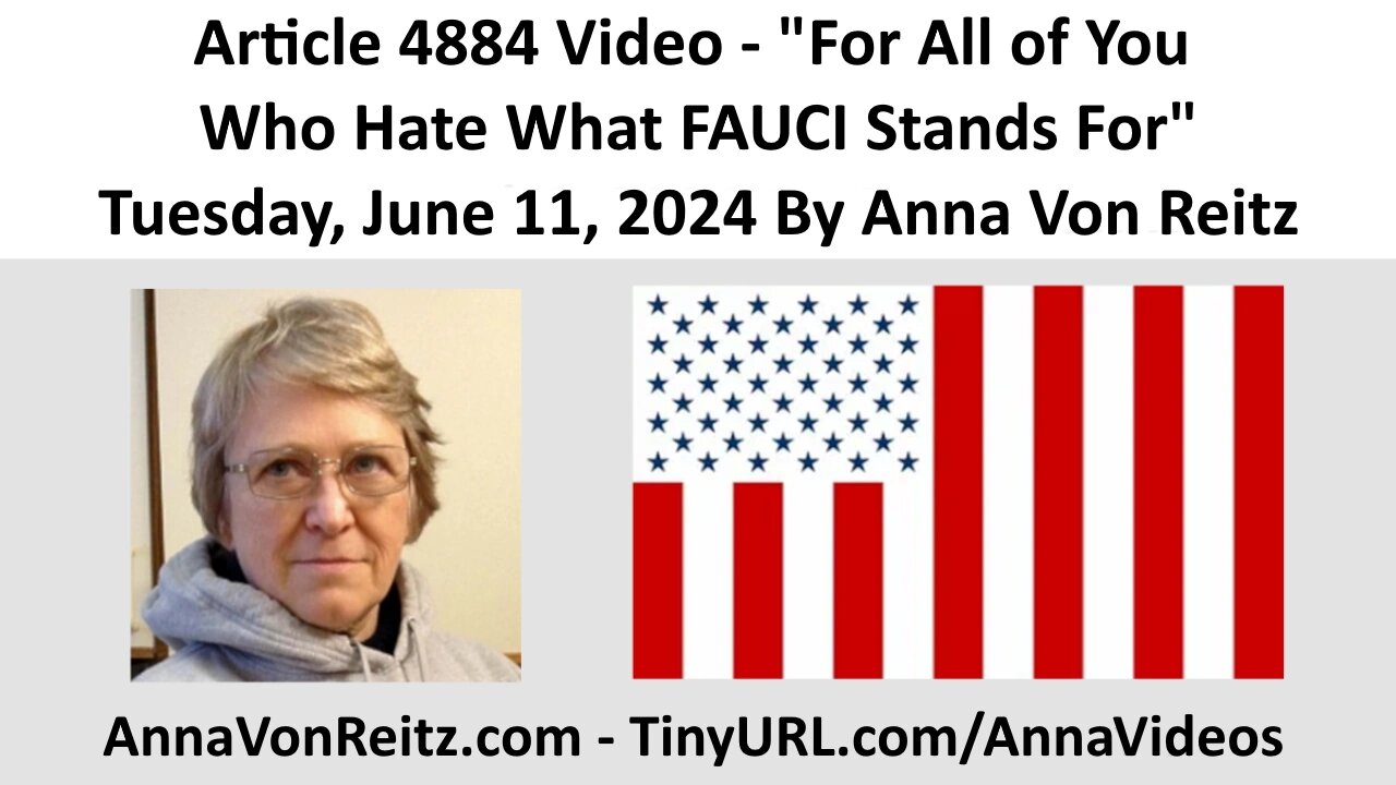 Article 4884 Video - For All of You Who Hate What FAUCI Stands For By Anna Von Reitz