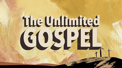 The Unlimited Gospel