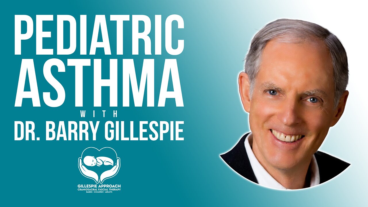 Pediatric Asthma | Gillespie Approach | Craniosacral Fascial Therapy | Dr. Barry Gillespie