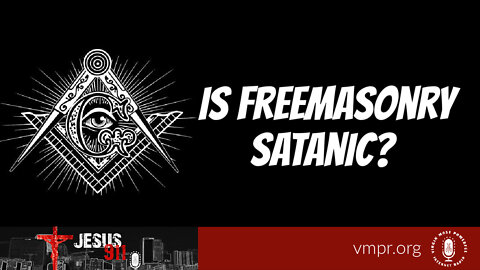 30 Mar 22, Jesus 911: Is Freemasonry Satanic?