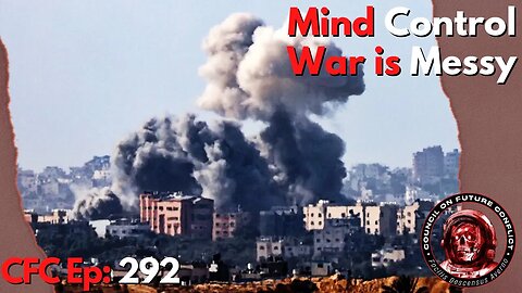 Council on Future Conflict Episode 292: Mind Control, War is Messy