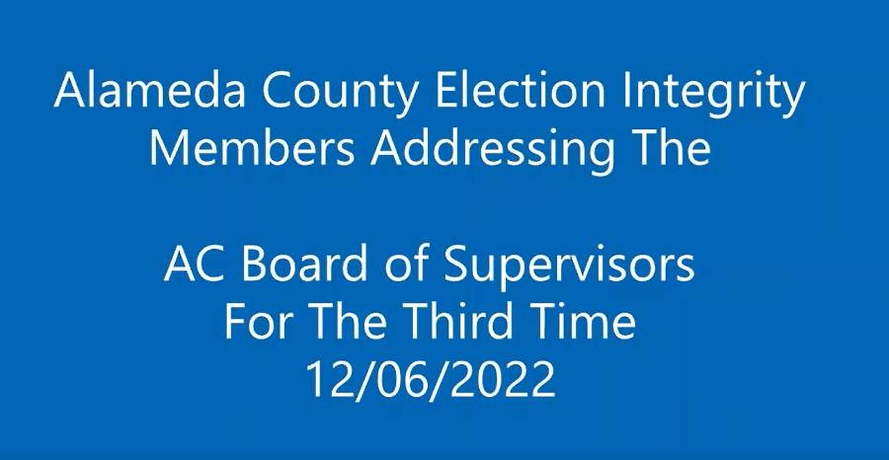 Alameda County Election Integrity Members Address the ACBoS 12/06/2022