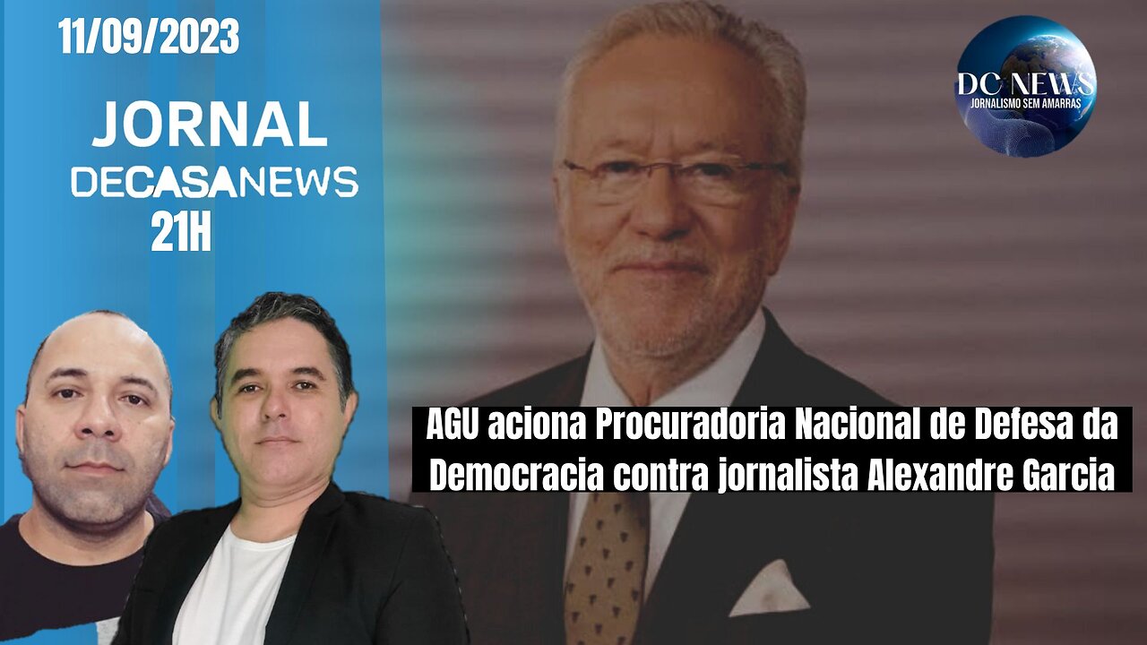 Jornal DcNews - 11/09/2023 AGU aciona PNDD contra jornalista Alexandre Garcia