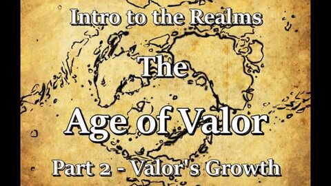 Intro to the Realms S3E6 - The Age of Valor Part 2 - Valor's Growth