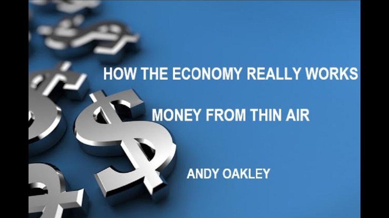 HOW THE ECONOMY REALLY WORKS - MONEY FROM THIN AIR