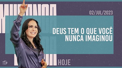 Deus tem o que você nunca imaginou || Mudança de Vida Hoje
