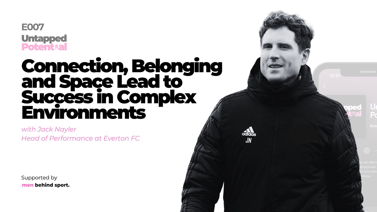 Connection, Belonging and Space Lead to Success in Complex Environments with Jack Nayler