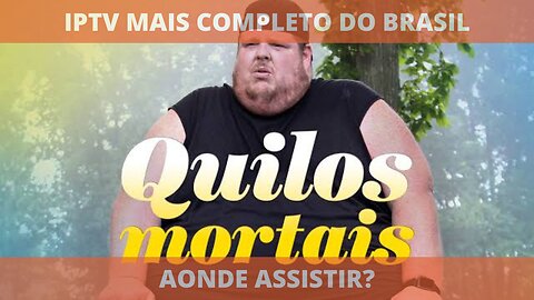 Aonde assistir a série QUILOS MORTAIS