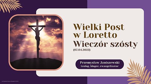 Wielki Post w Loretto - wieczór szósty (07.04.2022)