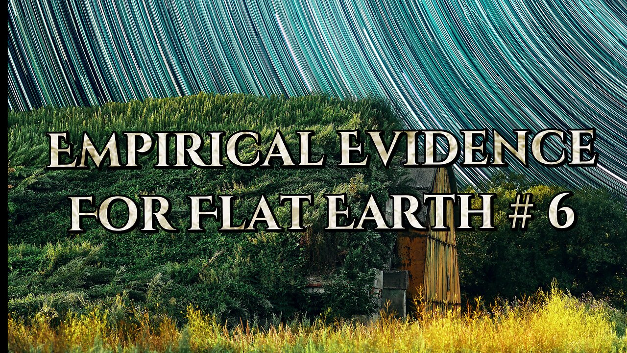 Empirical Evidence For Flat Earth # 6