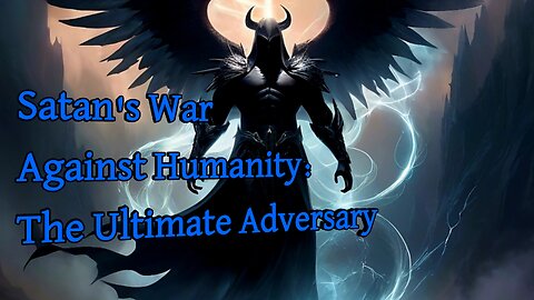 Satan's War Against Humanity