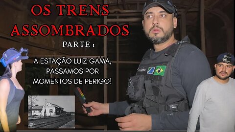 OS TRENS ASSOMBRADOS, PASSAMOS MOMENTOS DE PERIGO NA ESTAÇÃO FANTASMA LUIZ GAMA.