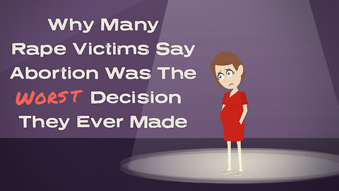 Abortion Distortion #71 - Why Many Rape Victims Say Abortion Was The Worst Decision They Ever Made