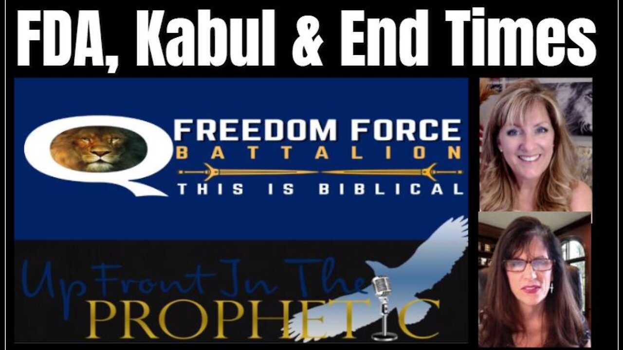 FDA, KABUL, & END TIMES - FRANCINE UP FRONT WITH THE PROPHETIC 8-27-21