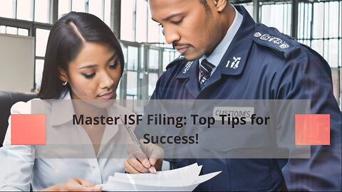 Master the ISF Filing Process with These Essential Tips!