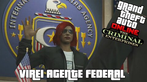 GTA ONLINE- ESPIONAGEM "VIRAMOS AGENTE FEDERAL" ( THE CRIMINAL ENTERPRISE)