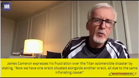 James Cameron expresses his frustration over the Titan submersible disaster by stating